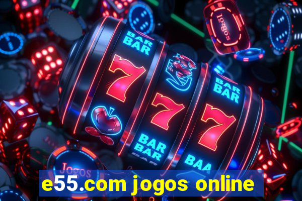 e55.com jogos online